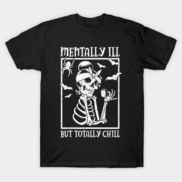 Mentally Ill But Totally Chill Halloween Skeleton T-Shirt by RetroPrideArts